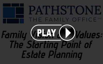 Pathstone Webcast Replay: Family Vision and Values: The Starting Point of Estate Planning