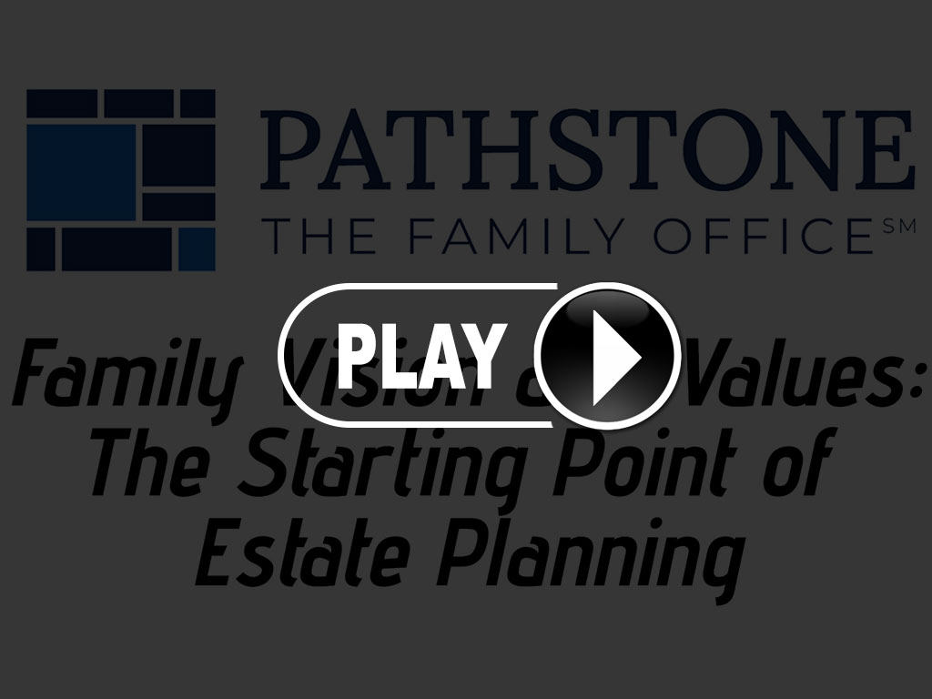 Pathstone Webcast Replay: Family Vision and Values: The Starting Point of  Estate Planning - Family Enterprise USA, image size:1024x768