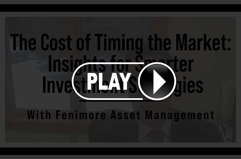 The Cost of Timing the Market: Insights for Smarter Investment Strategies – Fenimore Webcast Replay