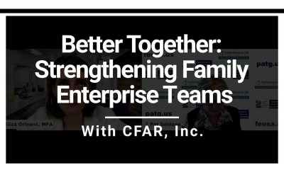 Better Together: Strengthening Family Enterprise Teams with CFAR, Inc.