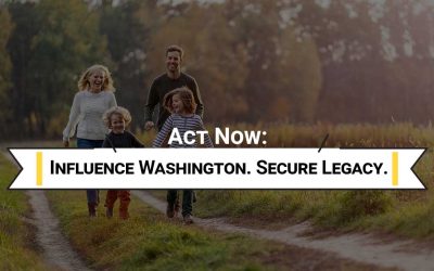 Act Now: Influence Washington. Secure Legacy.